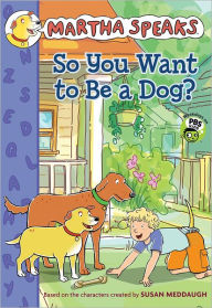 Title: Martha Speaks: So You Want to Be a Dog? (Chapter Book), Author: Susan Meddaugh