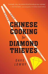 Title: Chinese Cooking For Diamond Thieves, Author: Dave Lowry