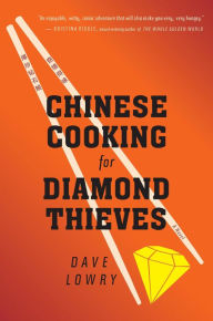 Title: Chinese Cooking For Diamond Thieves: A Novel, Author: Dave Lowry