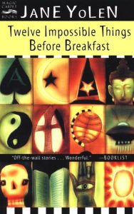 Title: Twelve Impossible Things Before Breakfast: Stories, Author: Jane Yolen