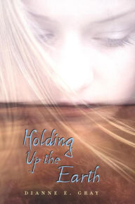 Title: Holding Up the Earth, Author: Dianne Gray