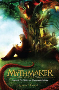 Title: Mythmaker: The Life of J.R.R. Tolkien, Creator of The Hobbit and The Lord of the Rings, Author: Anne E. Neimark