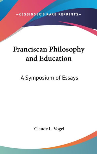 Franciscan Philosophy and Education: A Symposium of Essays