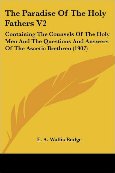 The Paradise Of The Holy Fathers V2: Containing The Counsels Of The Holy Men And The Questions And Answers Of The Ascetic Brethren (1907)