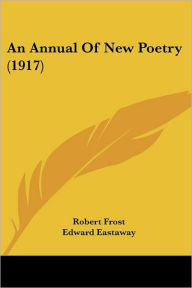 Title: An Annual Of New Poetry (1917), Author: Robert Frost