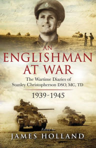 Title: An Englishman at War: The Wartime Diaries of Stanley Christopherson DSO MC & Bar 1939-1945, Author: Stanley Christopherson