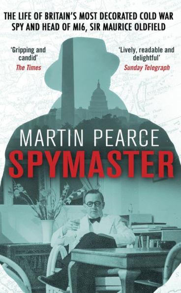 Spymaster: The Life of Britain's Most Decorated Cold War Spy and Head MI6, Sir Maurice Oldfield