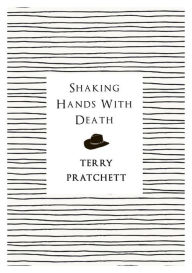 Title: Shaking Hands with Death, Author: Terry Pratchett