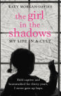 The Girl in the Shadows: My Life in a Cult