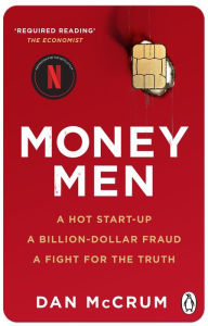 Title: Money Men: A Hot Startup, A Billion Dollar Fraud, A Fight for the Truth, Author: Dan McCrum