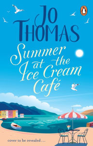 Ebook for android free download Summer at the Ice Cream Café: The brand-new escapist and feel-good romance read from the #1 eBook bestseller RTF 9780552178686 English version by Jo Thomas, Jo Thomas
