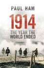 1914 the Year the World Ended