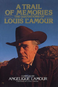 Title: A Trail of Memories: The Quotations Of Louis L'Amour, Author: Angelique L'Amour