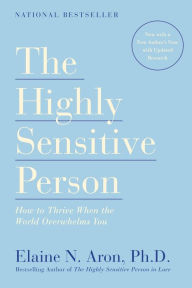 Title: The Highly Sensitive Person: How to Thrive When the World Overwhelms You, Author: Elaine N. Aron Ph.D.