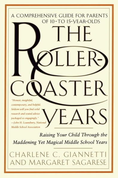 The Rollercoaster Years: Raising Your Child Through the Maddening Yet Magical Middle School Years