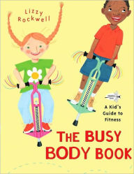Title: The Busy Body Book: A Kid's Guide to Fitness, Author: Lizzy Rockwell
