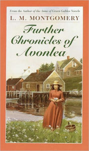 Title: Further Chronicles of Avonlea (Anne of Green Gables Series), Author: L.M. Montgomery