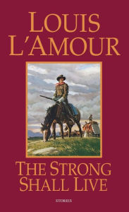 Title: The Strong Shall Live, Author: Louis L'Amour