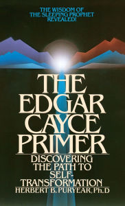 Title: Edgar Cayce Primer: Discovering the Path to Self Transformation, Author: Herbert Puryear