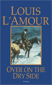 Title: Over on the Dry Side: A Novel, Author: Louis L'Amour