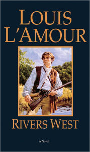 Title: Rivers West: A Novel, Author: Louis L'Amour