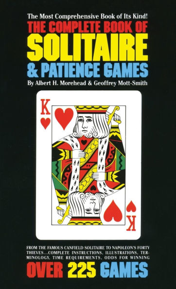 The Complete Book of Solitaire and Patience Games: The Most Comprehensive Book of Its Kind: Over 225 Games