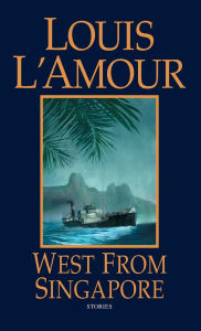 Title: West from Singapore, Author: Louis L'Amour