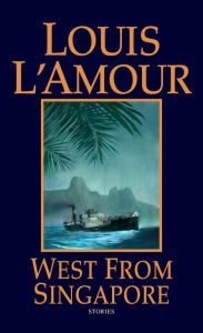 Title: West from Singapore, Author: Louis L'Amour