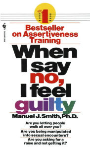 Title: When I Say No, I Feel Guilty, Author: Manuel J. Smith