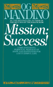 Title: Mission: Success: A Breathtaking Personal Message of Hope and Happiness for a Successful Life, Author: Og Mandino