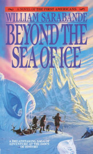 Title: Beyond the Sea of Ice: The First Americans, Book 1, Author: William Sarabande