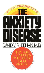 Title: The Anxiety Disease: New Hope for the Millions Who Suffer from Anxiety, Author: David Sheehan