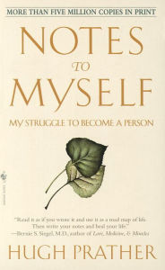 Title: Notes to Myself: My Struggle to Become a Person, Author: Hugh Prather
