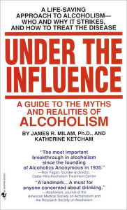 Title: Under the Influence: A Guide to the Myths and Realities of Alcoholism, Author: James Robert Milam