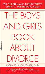 Title: The Boys and Girls Book About Divorce: For Children and Their Divorced Parents--The Essential Book, Author: Richard Gardner