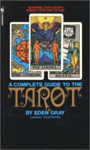 Title: A Complete Guide to the Tarot: Determine Your Destiny ! Predict Your Own Future!, Author: Eden Gray