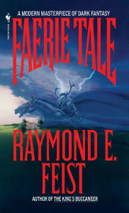 Title: Faerie Tale: A Novel, Author: Raymond E. Feist