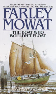 Title: The Boat Who Wouldn't Float, Author: Farley Mowat