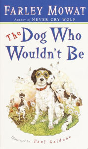 Title: The Dog Who Wouldn't Be, Author: Farley Mowat