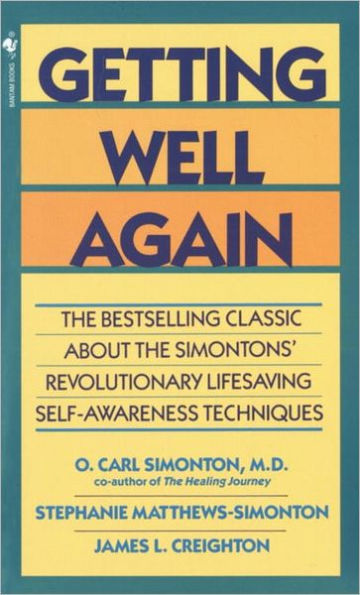 Getting Well Again: the Bestselling Classic About Simontons' Revolutionary Lifesaving Self- Awareness Techniques