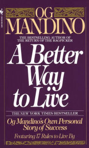 Title: A Better Way to Live: Og Mandino's Own Personal Story of Success Featuring 17 Rules to Live By, Author: Og Mandino