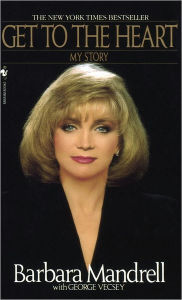 Title: Get To The Heart: My Story, Author: Barbara Mandrell