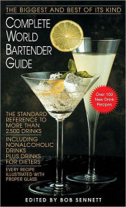 Title: Complete World Bartender Guide: The Standard Reference to More than 2,500 Drinks, Author: Bob Sennett