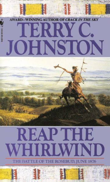 Reap the Whirlwind : The Battle of the Rosebud, June 1876 (The Plainsmen Series #9)