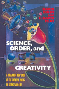 Title: Science, Order, and Creativity: A Dramatic New Look at the Creative Roots of Science and Life, Author: David Bohm