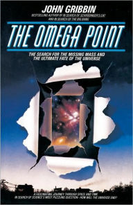 Title: The Omega Point: The Search for the Missing Mass and the Ultimate Fate of the Universe, Author: John Gribbin