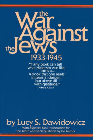 Title: War Against the Jews, 1933-1945, Author: Lucy S. Dawidowicz