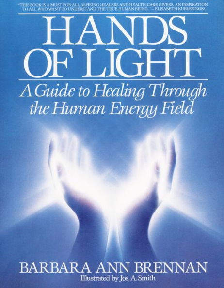 Hands of Light: A Guide to Healing Through the Human Energy Field: A New Paradigm for the Human Being in Health, Relationship, and Disease (Bantam New Age Books)