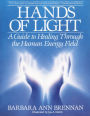 Hands of Light: A Guide to Healing Through the Human Energy Field: A New Paradigm for the Human Being in Health, Relationship, and Disease (Bantam New Age Books)