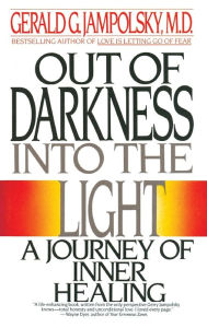 Title: Out of Darkness into the Light: A Journey of Inner Healing, Author: Gerald G. Jampolsky MD